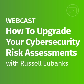 How To Upgrade Your Cybersecurity Risk Assessments