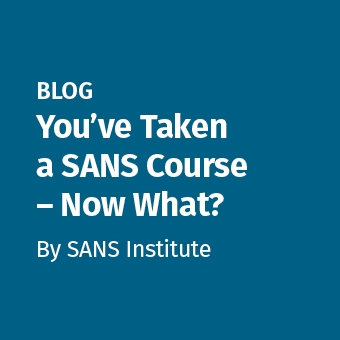 SANS - Blog - You’ve Taken a SANS Course – Now What__340 x 340.jpg