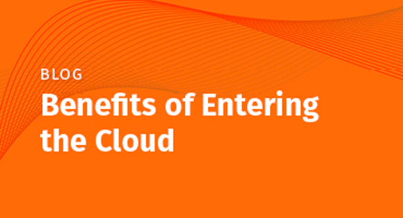 Blog: Benefits of Entering the Cloud