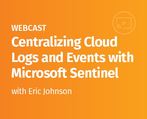 Webcast: Centralizing Cloud Logs and Events with Microsoft Sentinel
