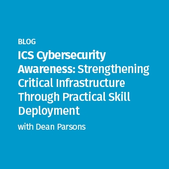 Blog - ICS Cybersecurity Awareness_Strengthening Critical Infrastructure Through Practical Skill Deployment_340 x 340.jpg