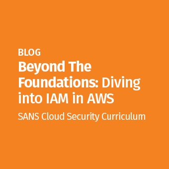 Blog - Beyond the Foundations: Diving into IAM in AWS - SANS Cloud Security Curriculum
