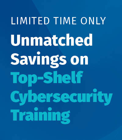 Limited Time Only: Unmatched Savings on Top-Shelf Cybersecurity Training