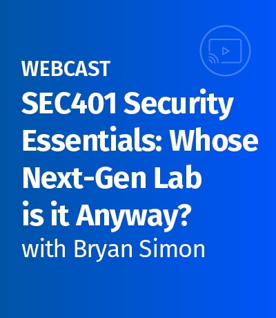 Webcast SEC401 Security Essentials: Whose Next-Gen Lab Is It Anyway?