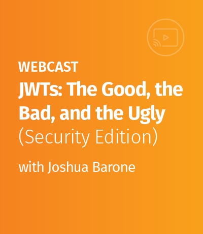 Webcast JWTs: The Good, the Bad, the Ugly (Security Edition)