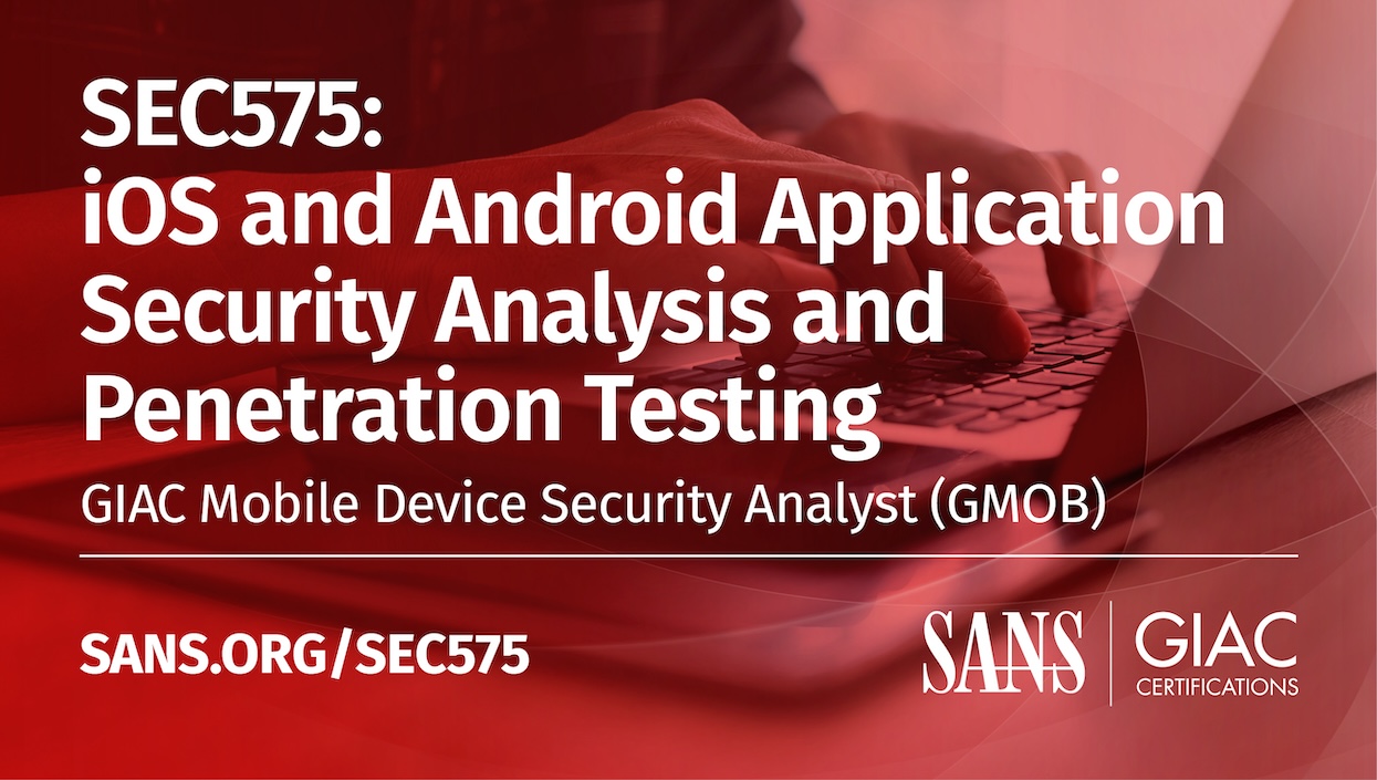 SEC575: IOS and Android Application Security Analysis and Penetration  Testing | SANS Institute