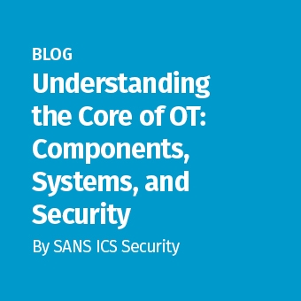 ICS - Blog - Understanding the Core of OT- Components, Systems, and Security_340 x 340.jpg