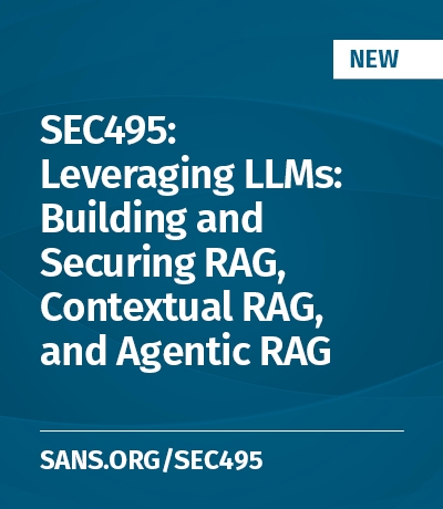 SEC495: Leveraging LLMs: Building and Securing RAG, Contextual RAG, and Agentic RAG