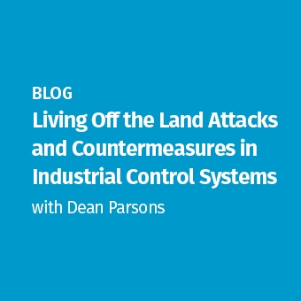 Blog: Living Off The Land Attacks and Countermeasures in Industrial Control Systems