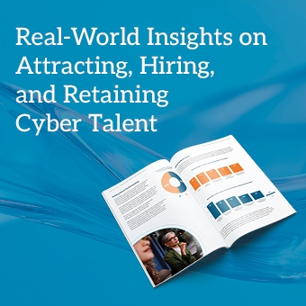 Real-World Insights on Attracting, Hiring, and Retaining Cyber Talent