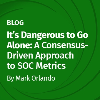 LDR - Blog - It’s Dangerous to Go Alone- A Consensus-Driven Approach to SOC Metrics_340 x 340.jpg