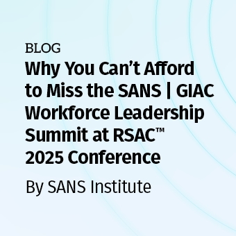 LDR - Blog - Why You Can't Afford to Miss the SANS _ GIAC Workforce Leadership Summit at RSAC 2025 Conference_340 x 340.jpg