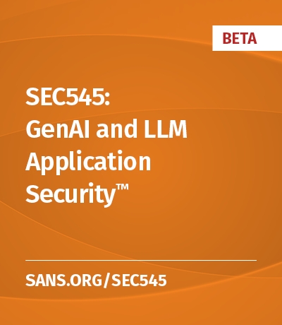 SEC545: GenAI and LLM Application Security