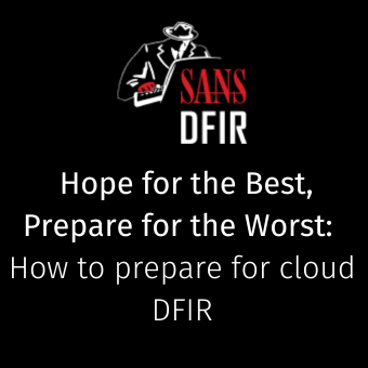 Hope_for_the_Best_Prepare_for_the_Worst_How_to_prepare_for_cloud_DFIR.png