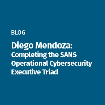 SANS_-_Blog_-_Diego_Mendoza-_Completing_the_SANS_Operational_Cybersecurity_Executive_Triad_340_x_340.jpg