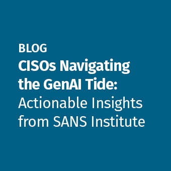 SANS - Blog - CISOs Navigating the GenAI Tide- Actionable Insights from SANS Institute_340 x 340.jpg