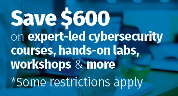 Save $600 on Expert-led Cybersecurity courses, hands-on labs, workshops and more