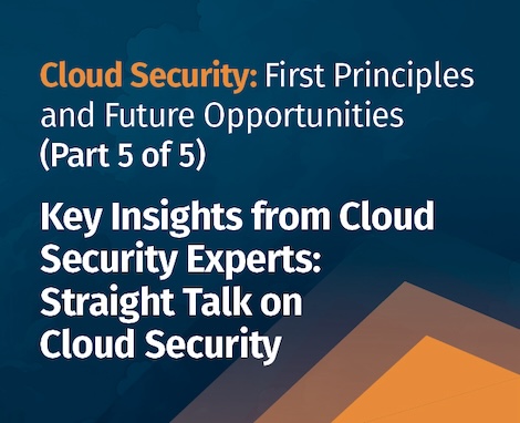 Cloud Security: First Principles and Future Opportunities (Part 5 of 5)