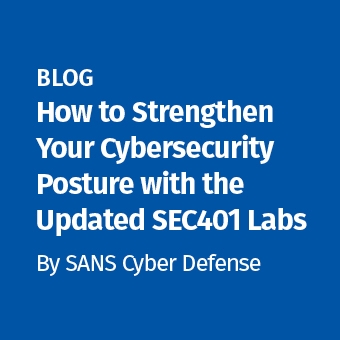 CD - Blog - How to Strengthen Your Cybersecurity Posture with the Updated SEC401 Labs_340 x 340.jpg