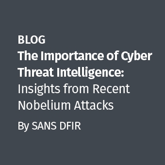 DFIR - Blog - The Importance of Cyber Threat Intelligence- Insights from Recent Nobelium Attacks_340 x 340.jpg