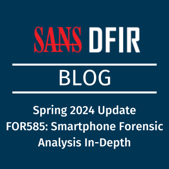 Spring 2024 Update FOR585 Smartphone Forensic Analysis In Depth