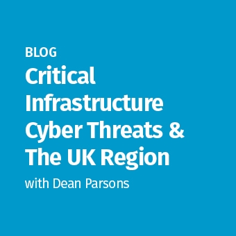 ICS Blog - Critical Infrastructure Cyber Threats & The UK Region