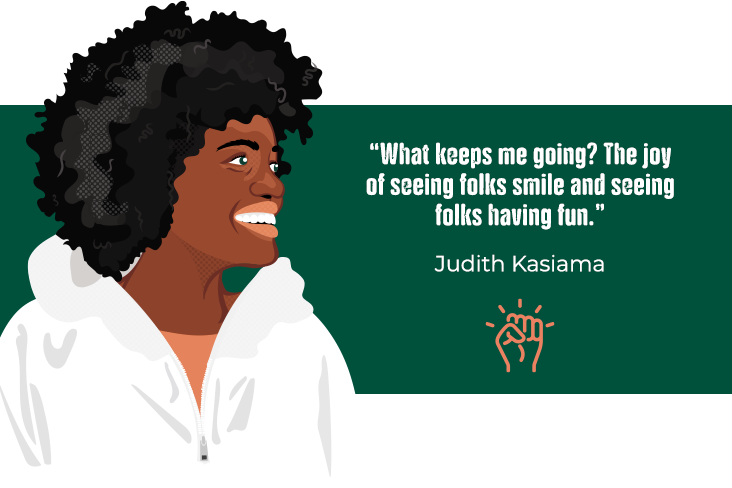 A portrait illustration of Judith Kasiama with her quote: “What keeps me going? The joy of seeing folks smile and seeing folks having fun.”