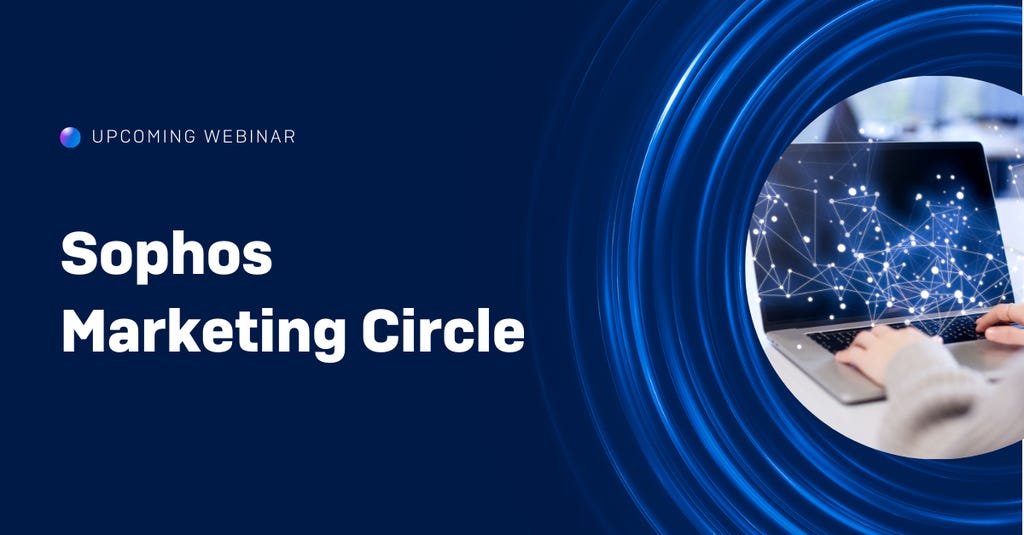 Sophos EMEA Marketing Circle | 25th June Sophos EMEA Marketing Circle | 25th June