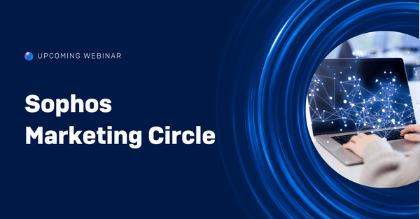 Sophos EMEA Marketing Circle | 25th June Sophos EMEA Marketing Circle | 25th June