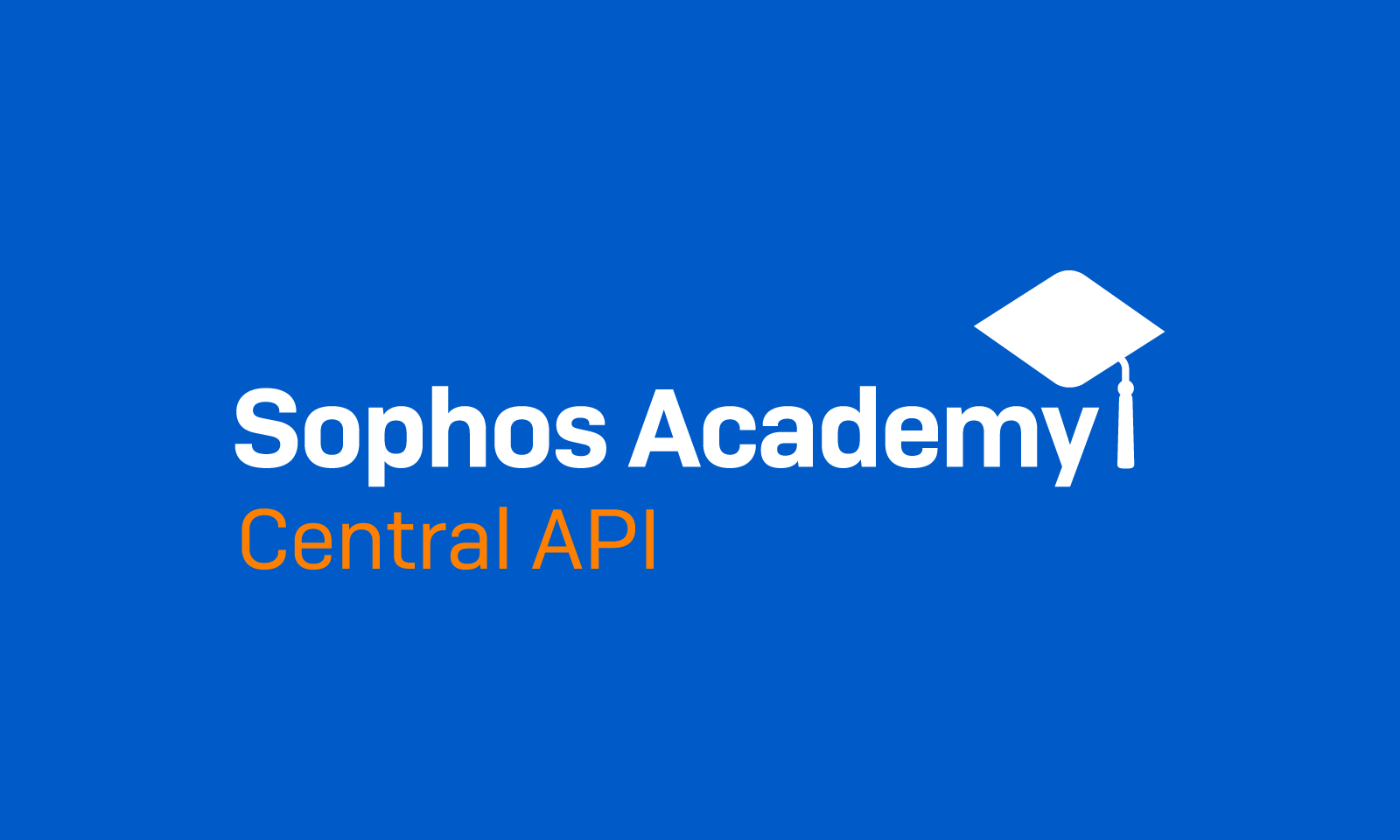 Eastern Europe: Sophos Central API Academy 2022 | October 12-13, 2022