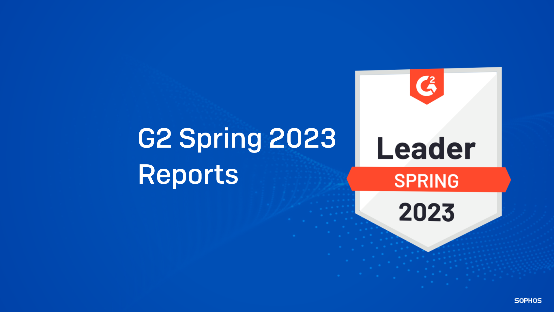 G2 Names Sophos a Leader for Endpoint Protection, EDR, XDR, Firewall, and MDR