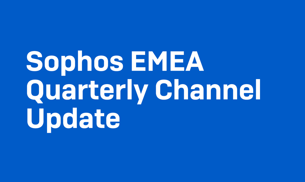 Join the Sophos EMEA Quarterly Channel Update with Channel Leadership Team Join the Sophos EMEA Quarterly Channel Update with Channel Leadership Team