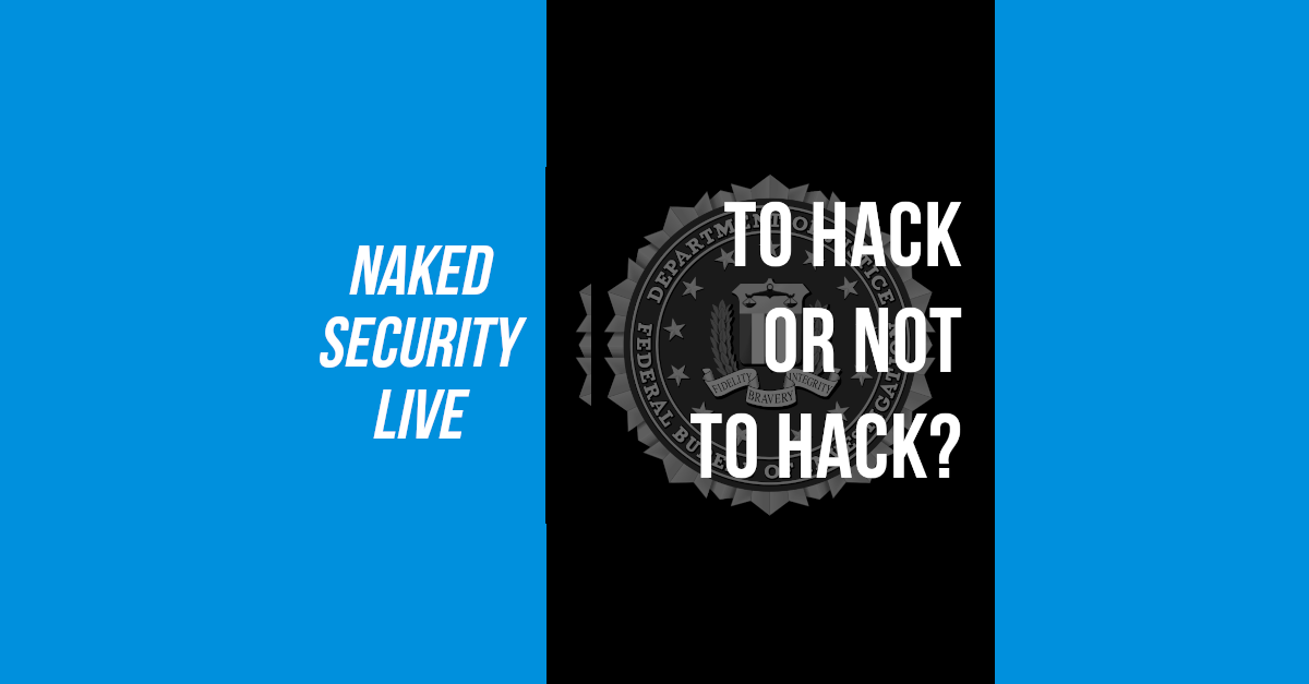 Naked Security Live – To hack or not to hack?
