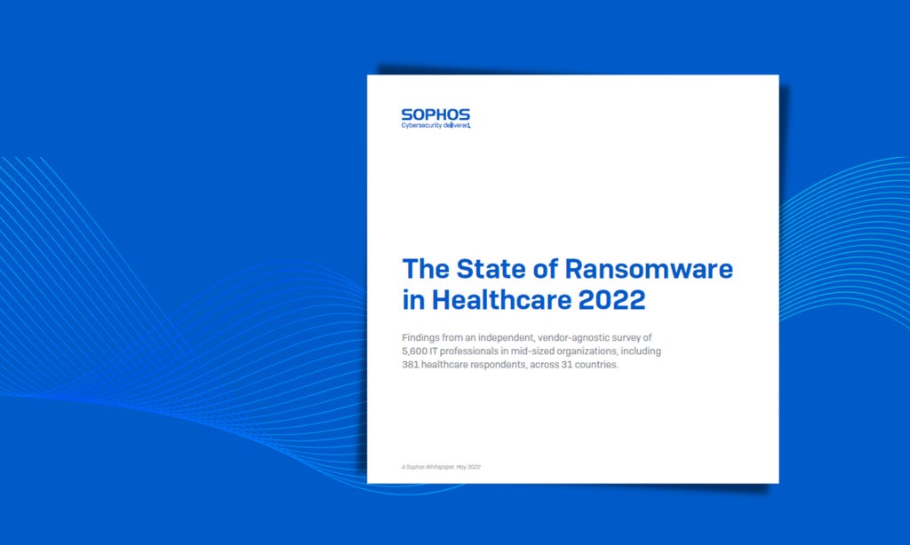 The State of Ransomware in Healthcare 2022 The State of Ransomware in Healthcare 2022