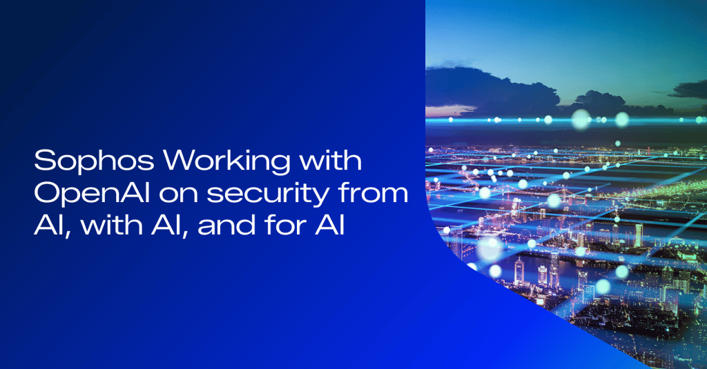 Sophos Working with OpenAI on security from AI, with AI, and for AI - Image Sophos Working with OpenAI on security from AI, with AI, and for AI - Image