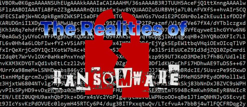 The Realities of Ransomware The Realities of Ransomware