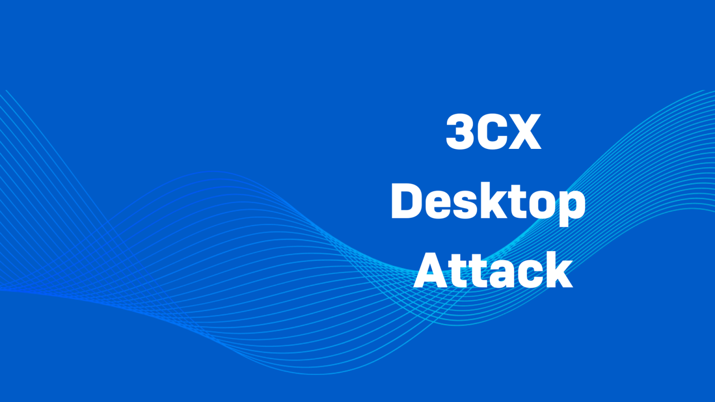 3CX Desktop Attack: Sophos Partner and Customer Information