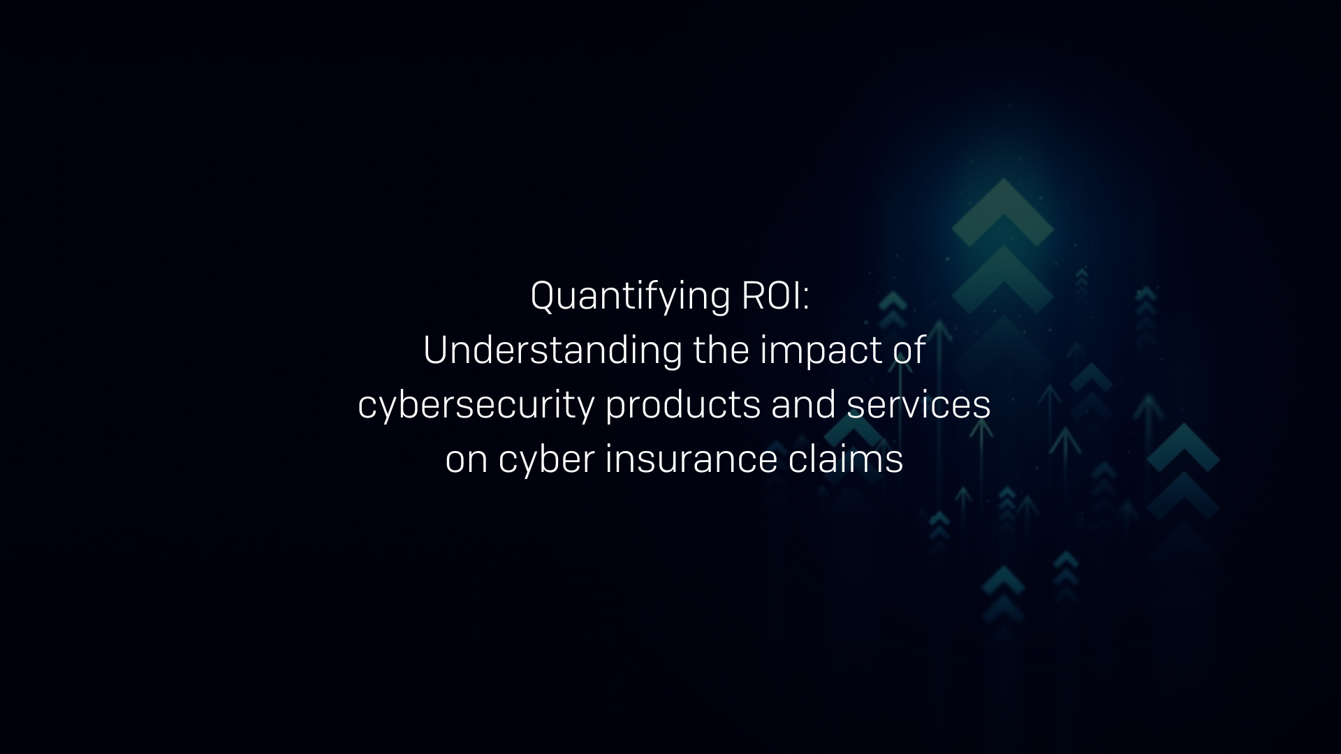Quantifying ROI: Understanding the impact of cybersecurity products and services on cyber insurance claims