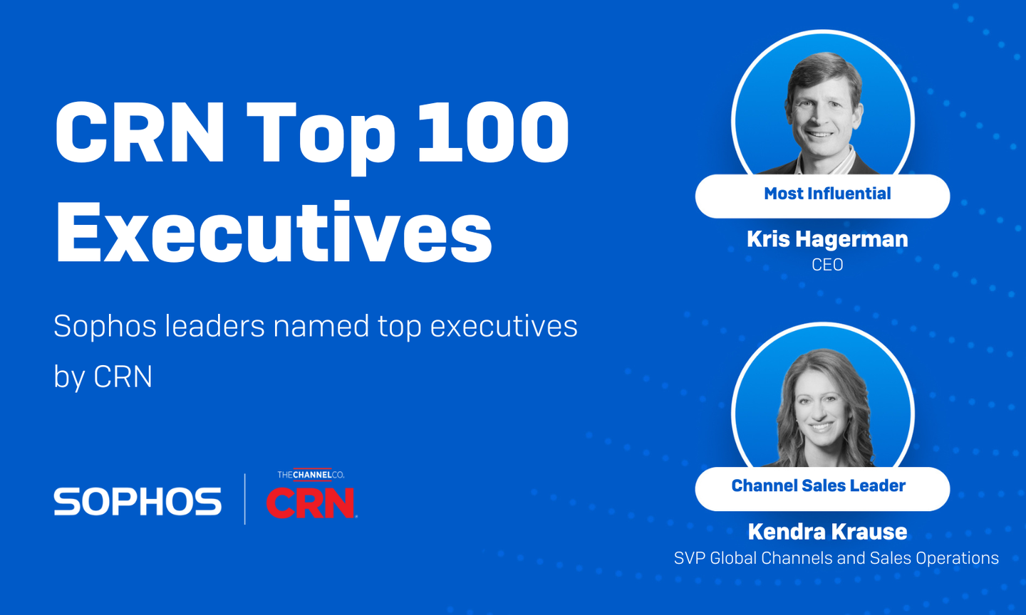 CRN Recognizes Sophos CEO and SVP Global Channels in Top 100 Executives List. Again!