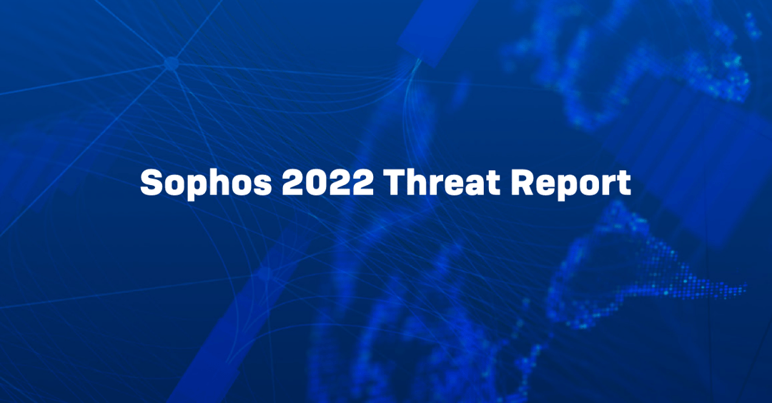Sophos 2022 Threat Report: Malware, Mobile, Machine learning and more!