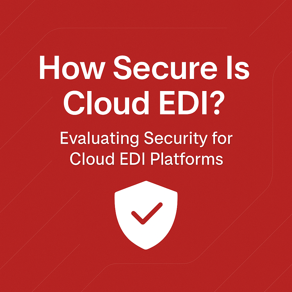 How Secure Is Cloud EDI? Evaluating Security for EDI Platforms