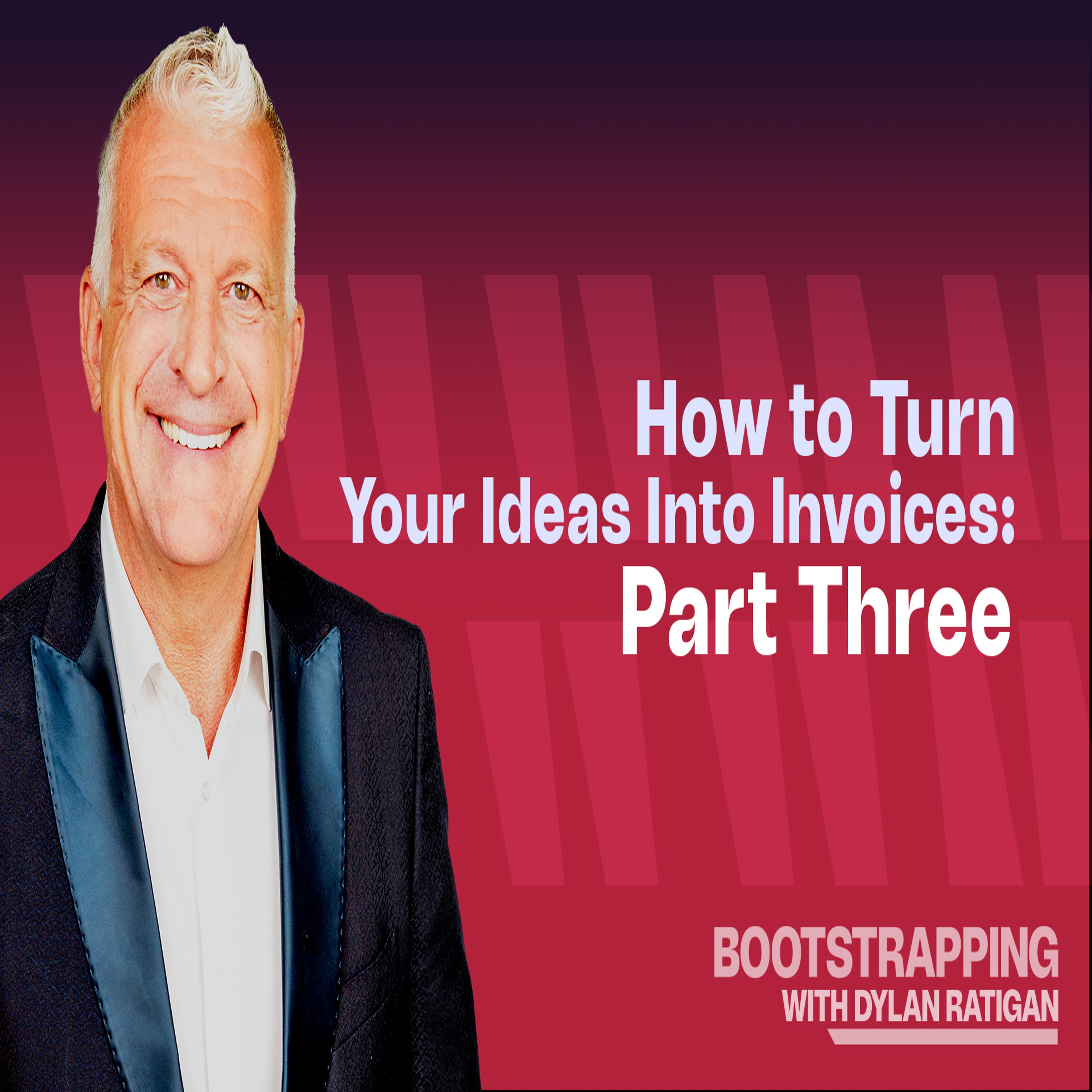 Bootstrapping with Dylan Ratigan - June 21, 2024 - Ideas Into Invoices - Part 3