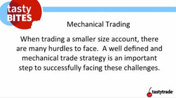 Mechanical Trading: When trading a smaller size account, there are many hurdles to face. A well defined and mechanical trade strategy is an important step to successfully facing these challenges.