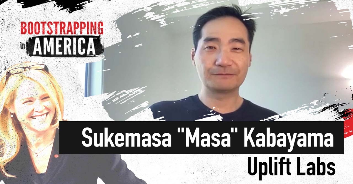 Sukemasa "Masa" Kabayama of Uplift Labs Bootstrapping In America