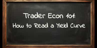 trader econ 101: how to read a yield curve