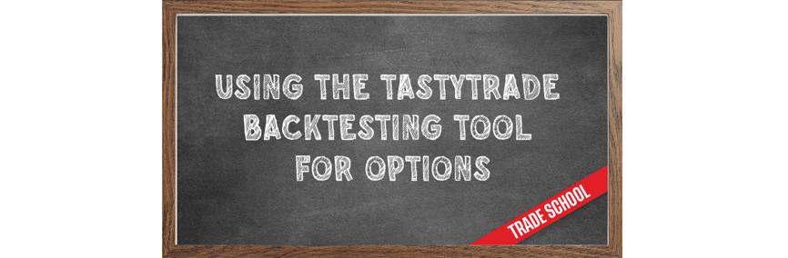 Backtesting Options Trades - Learn How to Use tastytrade's Backtesting ...