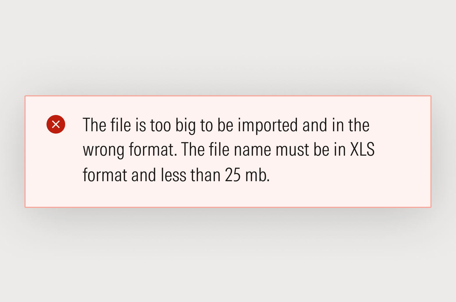 Error notification that reads: The file is too big to be imported and in the wrong format. The file name must be in XLS format and less than 25 mb.