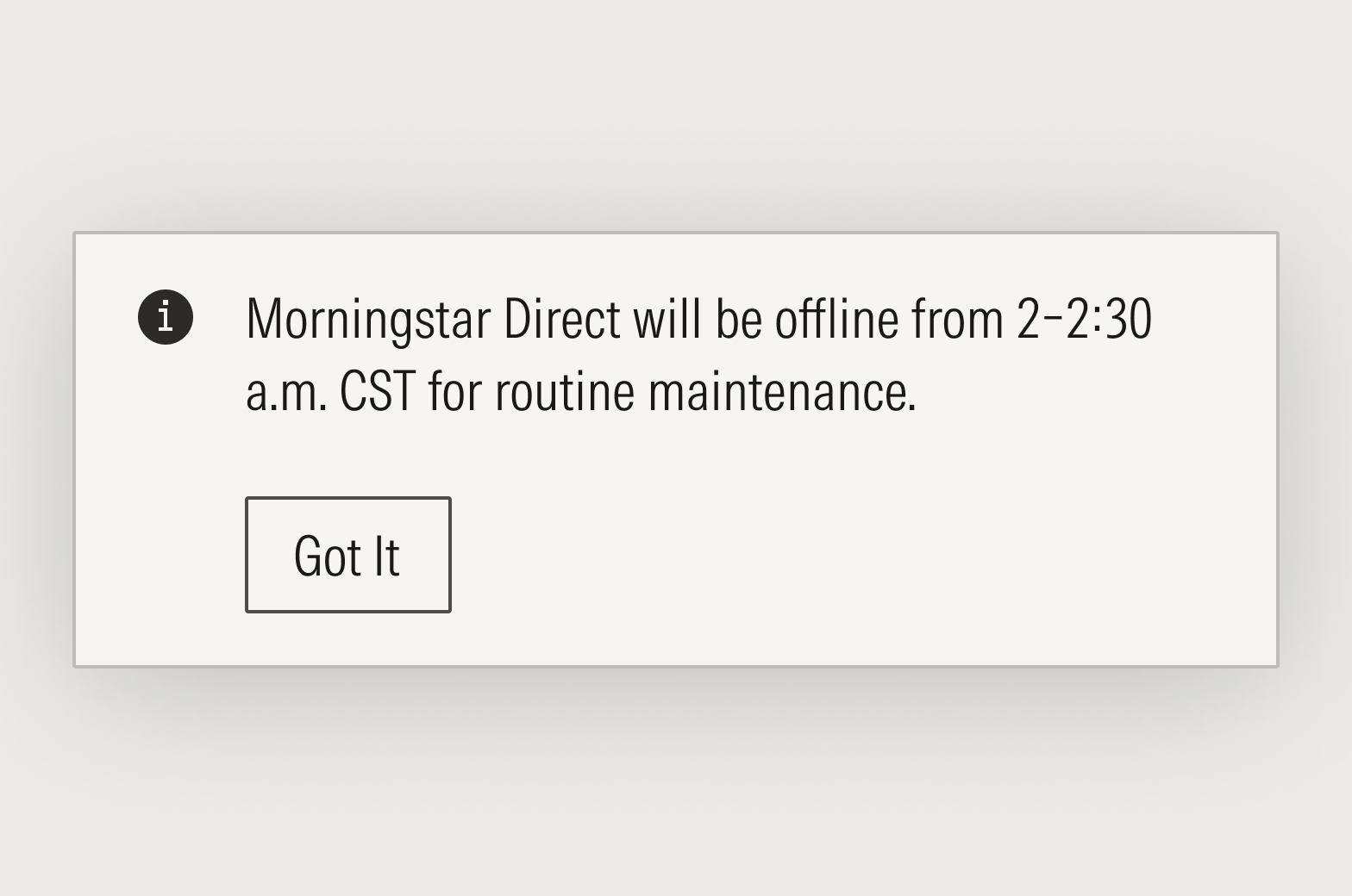Block message that reads: Morningstar Direct will be offline from 2–2:30 a.m. CST for routine maintenance. Got it.