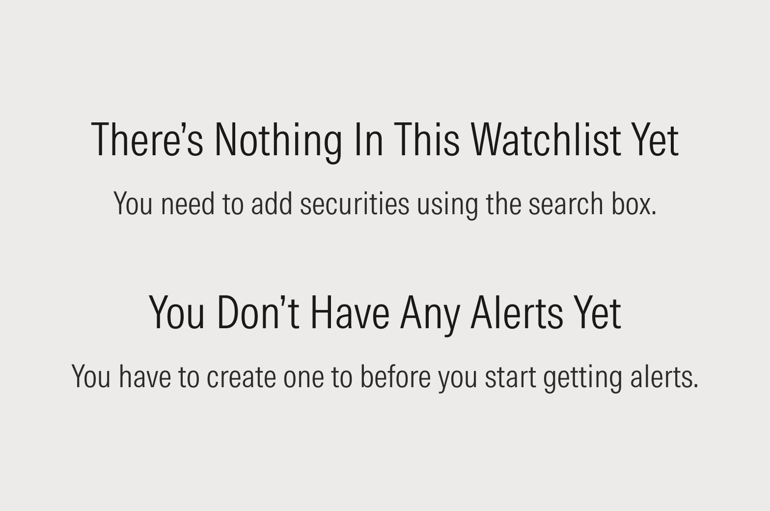 Empty state messages that read: There’s Nothing In This Watchlist Yet. You need to add securities using the search box. And You Don’t Have Any Alerts Yet. You have to create one to before you start getting notifications.
