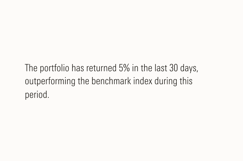 Text that states - "The portfolio has returned 5% in the last 30 days, outperforming the benchmark index during this period."